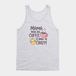 Funny Mama Needs Coffee To Handle The Crazy Tank Top